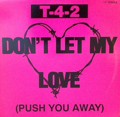 T-4-2 - Don't Let My Love (Push You Away) 12"
